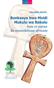 Bunkaaya bwa Mvidi Mukulu wa Bakulu. Sens et enjeux du monothéisme africain